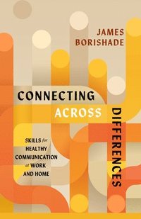 bokomslag Connecting Across Differences: Skills for Healthy Communication at Work and Home