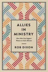 bokomslag Allies in Ministry: How Men Can Support Women in God's Mission