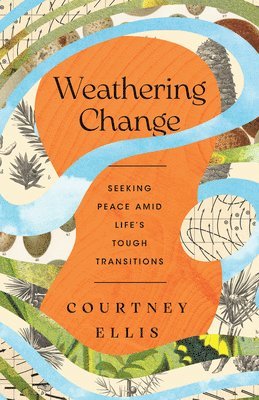 bokomslag Weathering Change: Seeking Peace Amid Life's Tough Transitions