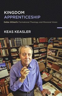 bokomslag Kingdom Apprenticeship: Dallas Willard's Formational Theology and Missional Vision