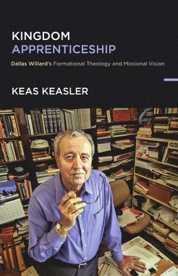 bokomslag Kingdom Apprenticeship: Dallas Willard's Formational Theology and Missional Vision