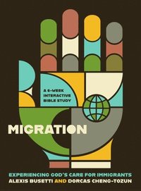 bokomslag Migration: Experiencing God's Care for Immigrants - A 6-Week Interactive Bible Study