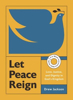 bokomslag Let Peace Reign: Love, Justice, and Dignity in God's Kingdom--A 6-Week Interactive Bible Study