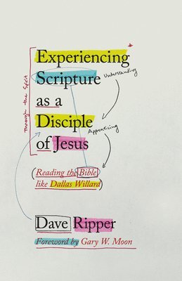 Experiencing Scripture as a Disciple of Jesus: Reading the Bible Like Dallas Willard 1