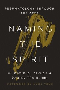 bokomslag Naming the Spirit: Pneumatology Through the Arts