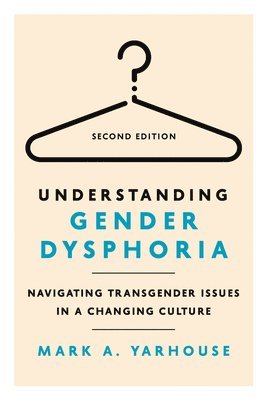 bokomslag Understanding Gender Dysphoria: Navigating Transgender Issues in a Changing Culture