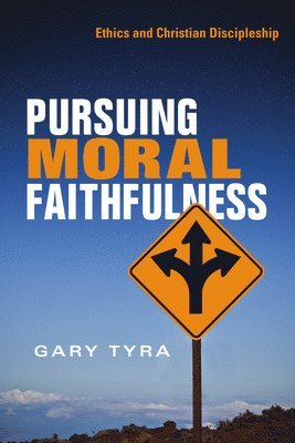 Gary Tyra - Pursuing Moral Faithfulness: Ethics and Christian Discipleship, Häftad