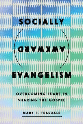 Socially Awkward Evangelism: Overcoming Fears in Sharing the Gospel