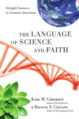 Karl W. Giberson, Francis S. Collins - The Language of Science and Faith: Straight Answers to Genuine Questions, Häftad