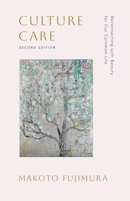 Makoto Fujimura - Culture Care: Reconnecting with Beauty for Our Common Life, Häftad