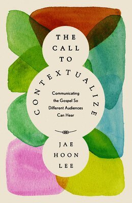 The Call to Contextualize: Communicating the Gospel So Different Audiences Can Hear