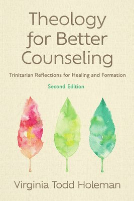 Virginia Todd Holeman - Theology for Better Counseling: Trinitarian Reflections for Healing and Formation, Häftad