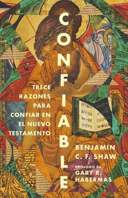 Confiable: Trece Razones Para Confiar En El Nuevo Testamento