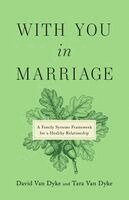 David Van Dyke, Tara Van Dyke - With You in Marriage: A Family Systems Framework for a Healthy Relationship, Häftad