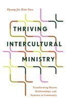 Hyung Jin Kim Sun - Thriving Intercultural Ministry: Transforming Hearts, Relationships, and Systems in Community, Häftad. Tillgänglighet: Kommande