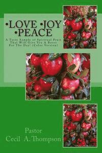 bokomslag Love Joy Peace by Pastor Cecil A. Thompson: A Tasty Sample of Spiritual Fruit That Will Give You A Boost For The Day!