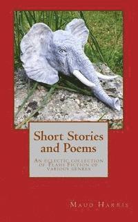 bokomslag Short Stories and Poems: An eclectic collection of Flash Fiction of various genres