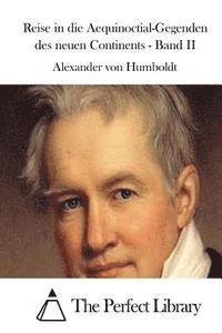 Alexander Von Humboldt, The Perfect Library - Reise in die Aequinoctial-Gegenden des neuen Continents - Band II, Häftad