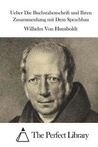 Wilhelm Von Humboldt, The Perfect Library - Ueber Die Buchstabenschrift und Ihren Zusammenhang mit Dem Sprachbau, Häftad