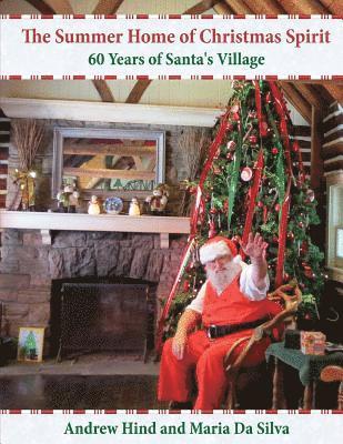 The Summer Home of Christmas Spirit: 60 Years of Santa's Village 1