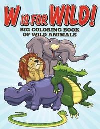 bokomslag W Is For Wild! Big Coloring Book of Wild Animals