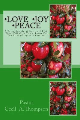 Love Joy Peace: A Tasty Sample of Spiritual Fruit That Will Give You A Boost For The Day! ( Grayscale Version)