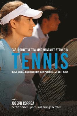 Das Ultimative Training mentaler Starke im Tennis: Nutze Visualisierungen um dein Potenzial zu entfalten 1