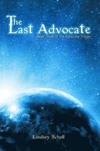 Lindsey Scholl - The Last Advocate: Book Three of The Advocate Trilogy, Häftad