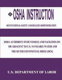 bokomslag OSHA Instruction: OSHA Authority Over Vessels and Facilities on or Adjacent to U.S. Navigable Waters and the Outer Continental Shelf (OC