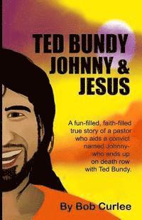 Bob Curlee - Ted Bundy, Johnny and Jesus, Häftad