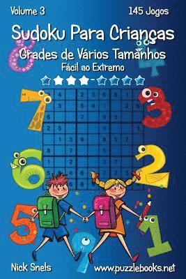 Sudoku Para Crianças Grades de Vários Tamanhos - Fácil ao Extremo - Volume 3 - 145 Jogos 1
