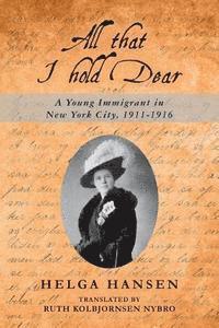 bokomslag All that I hold Dear: A Young Immigrant in New York City, 1911-1916