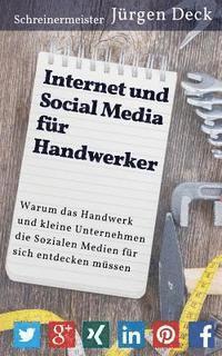 bokomslag Internet und Social Media für Handwerker: Warum das Handwerk und kleine Unternehmen die Sozialen Medien für sich entdecken müssen