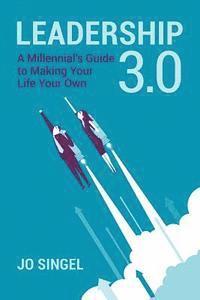 bokomslag Leadership 3.0: A Millennial's Guide to Making Your Life Your Own