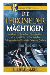 bokomslag Die Throne der Mächtigen: Erlebnisse eines gefangenen britischen Offiziers während der Eroberung Quebecs