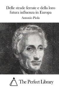 Antonio Piola, The Perfect Library - Delle strade ferrate e della loro futura influenza in Europa, Häftad
