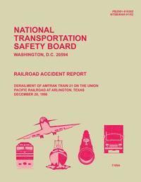 bokomslag Railroad Accident Report Derailment of Amtrak Train 21 on the Union Pacific Railroad at Arlington, Texas