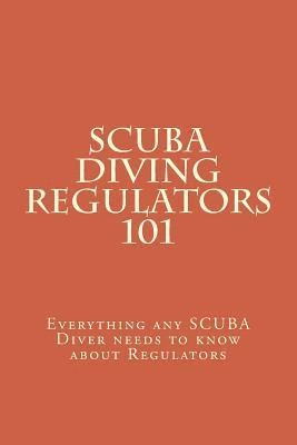 bokomslag SCUBA Diving Regulators 101: Every thing any SCUBA Diver needs to know about Regulators