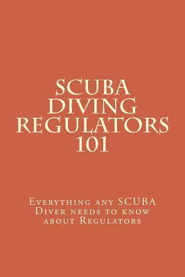 bokomslag SCUBA Diving Regulators 101: Every thing any SCUBA Diver needs to know about Regulators