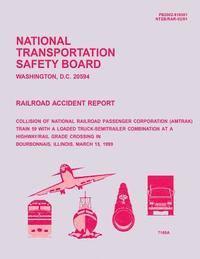 bokomslag Railroad Accident Report: Collision of National Railroad Passenger Corperation Train 59 With a Loaded Truck-Semitrailer Combination at a Highway