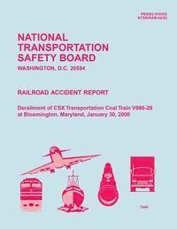 bokomslag Railroad Accident Report: Derailment of CSX Transportation Coal Train V986-26 at Bloomington, Maryland, January 30, 2000