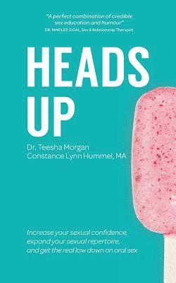 Constance Lynn Hummel Ma, Teesha Morgan - Heads Up: Increase your sexual confidence, expand your sexual repertoire, and get the real low down on oral sex, Häftad