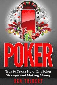 Poker: Tips to Texas Hold 'Em, Poker Strategy and Making Money 1