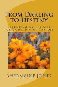 bokomslag From Darling to Destiny: Parenting on Purpose for God's Divine Purpose