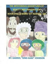 Gabriel Johnson - The Mysterious Adventures of Reality and Imagination: A Weird Yet Normal Day: A Weird Yet Normal Day, Häftad