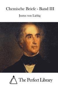 Justus Von Liebig, The Perfect Library - Chemische Briefe - Band III, Häftad