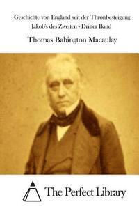 Thomas Babington Macaulay, The Perfect Library - Geschichte von England seit der Thronbesteigung Jakob's des Zweiten - Dritter Band, Häftad