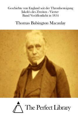Thomas Babington Macaulay, The Perfect Library - Geschichte von England seit der Thronbesteigung Jakob's des Zweiten - Vierter Band Veröffentlicht in 1854, Häftad
