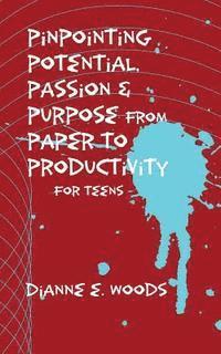 bokomslag Pinpointing Your Potential, Passion, and Purpose from Paper to Productivity for Teens