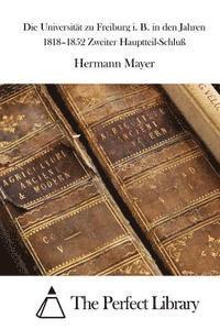 Hermann Mayer, The Perfect Library - Die Universität zu Freiburg i. B. in den Jahren 1818-1852 Zweiter Hauptteil-Schluß, Häftad